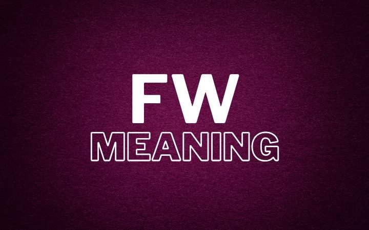 FW Meaning: What It Stands For & How It’s Used in Different Contexts