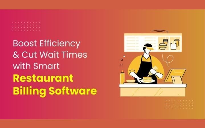 Boost Efficiency and Cut Wait Times with Smart Restaurant Billing Software