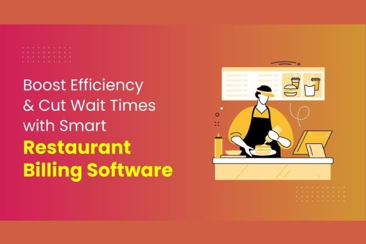 Boost Efficiency and Cut Wait Times with Smart Restaurant Billing Software