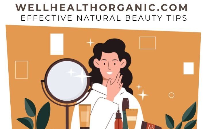 A Thoughtful Look at Wellhealthorganic.com Effective Natural Beauty Tips